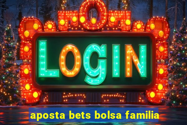 aposta bets bolsa familia